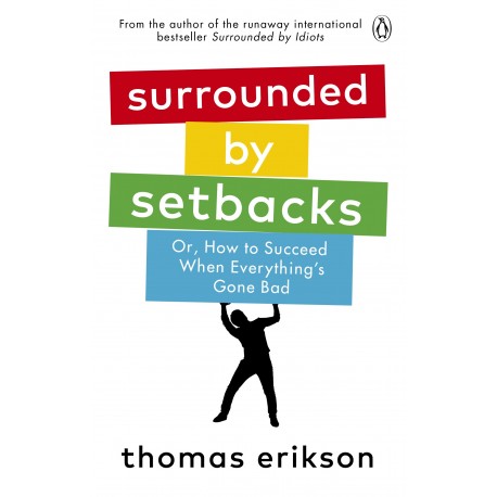 Surrounded by Setbacks : Or, How to Succeed When Everything's Gone Bad