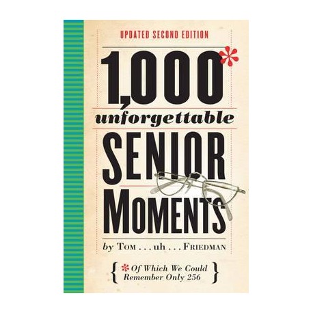 1000 Unforgettable Senior Moments 1000 Unforgettable Senior Moments