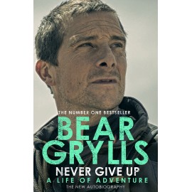 Never Give Up : A Life of Adventure, The Autobiography