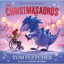 The Christmasaurus : Tom Fletcher's timeless picture book adventure