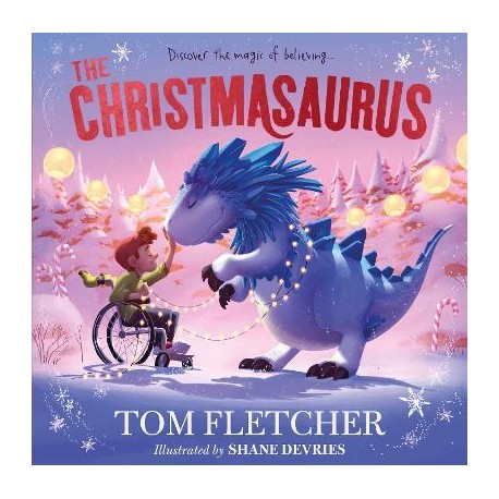 The Christmasaurus : Tom Fletcher's timeless picture book adventure