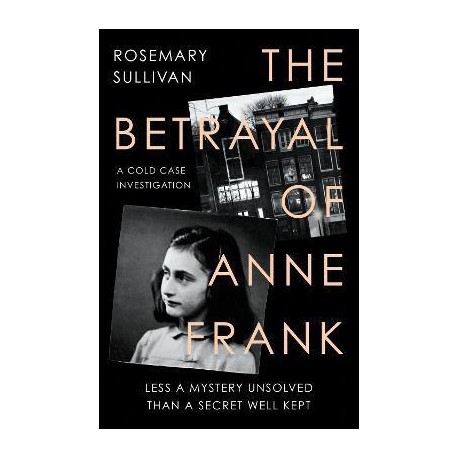 The Betrayal of Anne Frank : A Cold Case Investigation