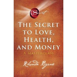 The Secret to Love, Health, and Money : A Masterclass