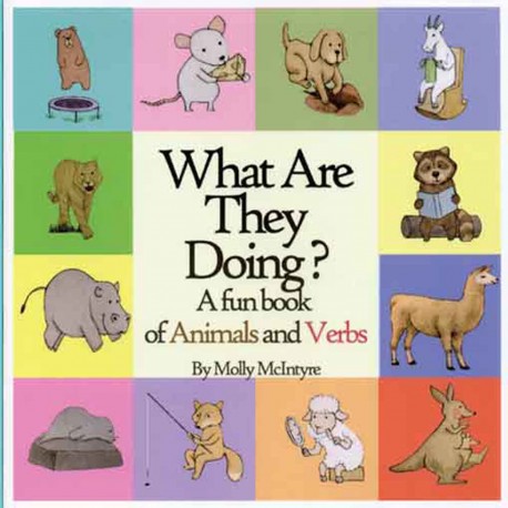 What Are They Doing? : A Fun Early Learning Book that Combines Animals with Verbs..