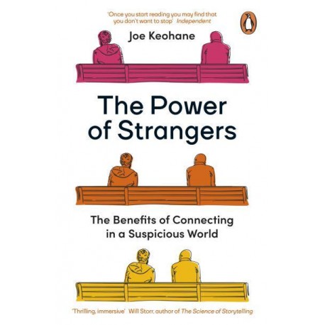 The Power of Strangers : The Benefits of Connecting in a Suspicious World