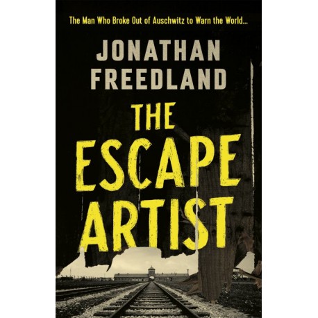 The Escape Artist : The Man Who Broke Out of Auschwitz to Warn the World