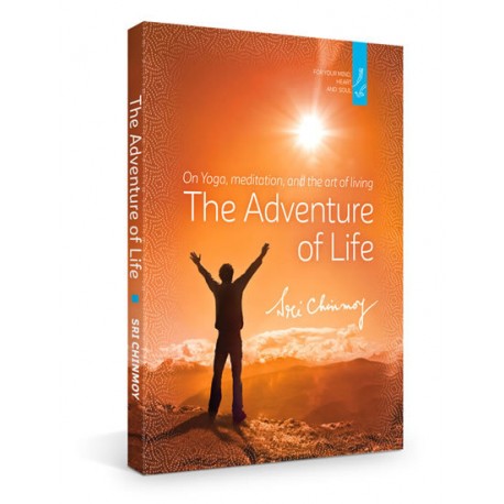 The Adventure of Life : On Yoga, Meditation and the Art of Living The Adventure of Life : On Yoga, Meditation and the Art of Living
