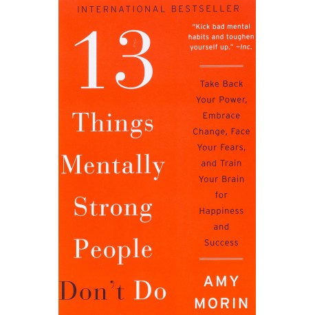 13 Things Mentally Strong People Don't Do : Take Back Your Power, Embrace Change