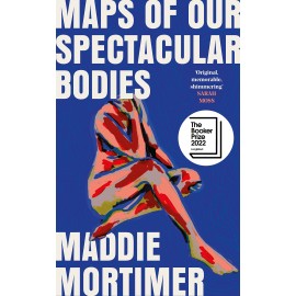 Maps of Our Spectacular Bodies (The Booker Prize 2022 Longlist)