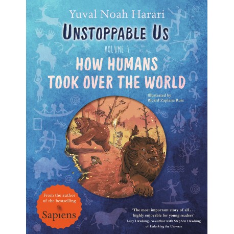Unstoppable Us, Volume 1 : How Humans Took Over the World Unstoppable Us, Volume 1 : How Humans Took Over the World