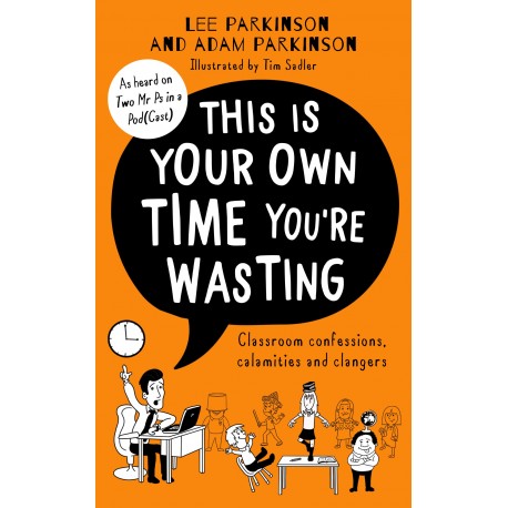 This Is Your Own Time You're Wasting : Classroom Confessions, Calamities and Clangers