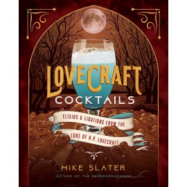 Lovecraft Cocktails : Elixirs & Libations from the Lore of H. P. Lovecraft