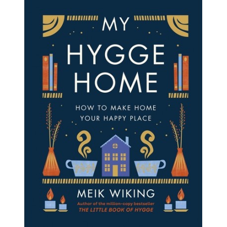 My Hygge Home : How to Make Home Your Happy Place