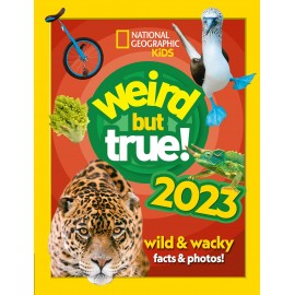 National Geographic Kids: Weird but true! 2023 : Wild and Wacky Facts & Photos!