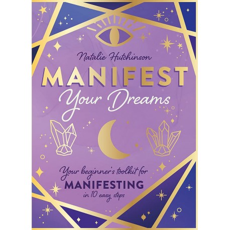 Manifest Your Dreams : Your beginner's toolkit for manifesting in 10 easy steps
