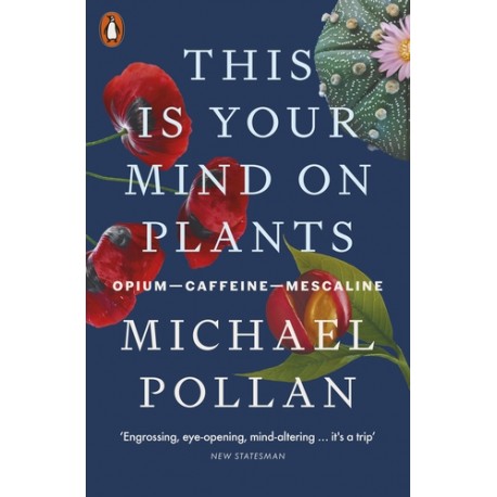 This Is Your Mind On Plants : Opium-Caffeine-Mescaline