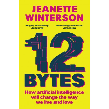 12 Bytes : How artificial intelligence will change the way we live and love
