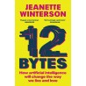 12 Bytes : How artificial intelligence will change the way we live and love