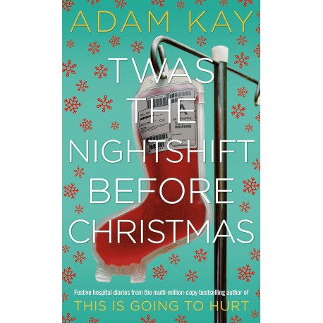 Twas The Nightshift Before Christmas : From the Creator of This is Going to Hurt