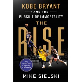 The Rise : Kobe Bryant and the Pursuit of Immortality