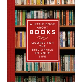 A Little Book About Books : Quotes for the Bibliophile in Your Life