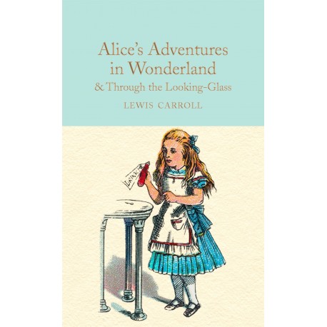 Alice's Adventures in Wonderland & Through the Looking-Glass : And What Alice Found There
