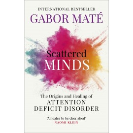 Scattered Minds : The Origins and Healing of Attention Deficit Disorder