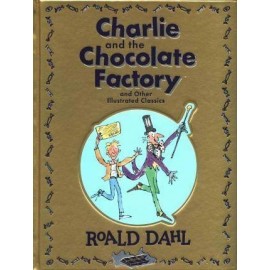 Charlie And The Chocolate Factory And Other Illustrated Classics