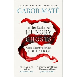 In the Realm of Hungry Ghosts : Close Encounters with Addiction