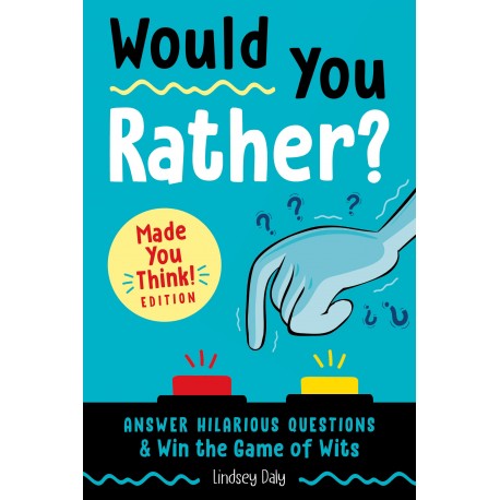 Would You Rather? Made You Think! Edition: Answer Hilarious Questions and Win the Game of Wits