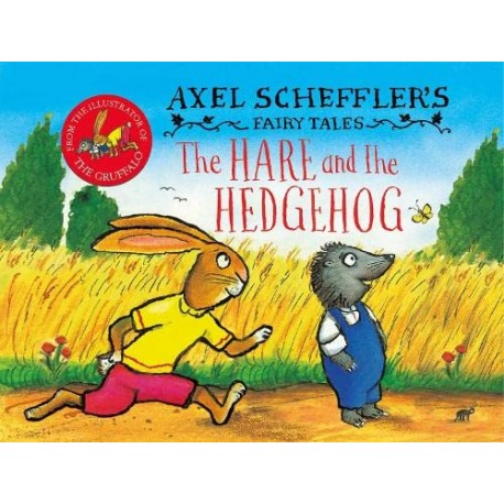 Axel Scheffler's Fairy Tales: The Hare and the Hedgehog Axel Scheffler's Fairy Tales: The Hare and the Hedgehog