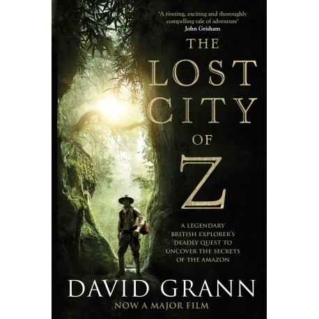 The Lost City of Z: A Legendary British Explorer´s Deadly Quest to Uncover the Secrets of the Amazon