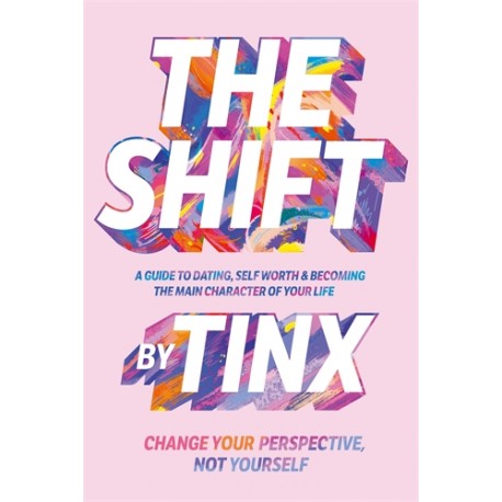 The Shift: Change Your Perspective, Not Yourself: A Guide to Dating, Self-Worth and Becoming the Main Character of Your Life