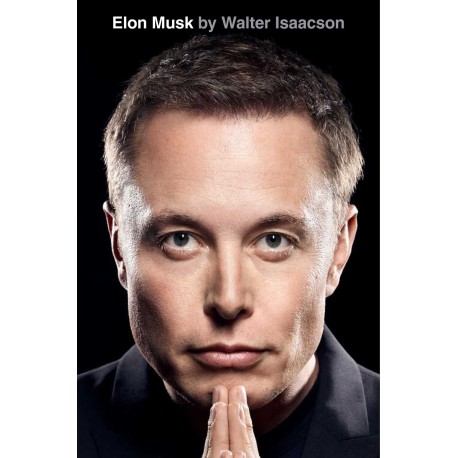 Elon Musk: by Walter Isaacson