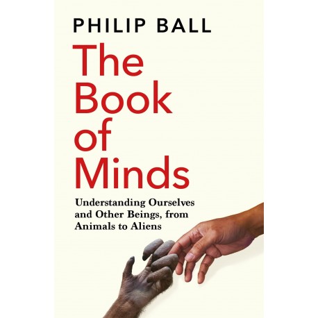 The Book of Minds: Understanding Ourselves and Other Beings, From Animals to Aliens