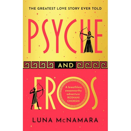 Psyche and Eros: The spellbinding and hotly-anticipated Greek mythology retelling that everyone s talking about!
