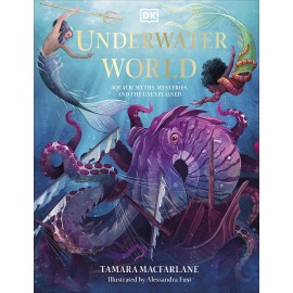 Underwater World: Aquatic Myths, Mysteries and the Unexplained (Mythical Worlds) 