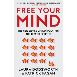 Free Your Mind: The must-read expert guide on how to identify techniques to influence you and how to resist them