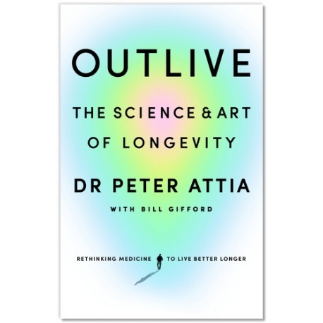 Outlive The Science and Art of Longevity