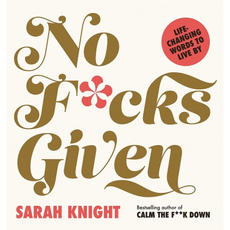No F*cks Given: Life-Changing Words to Live By (A No F*cks Given Guide)