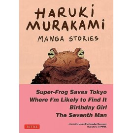 Haruki Murakami Manga Stories 1: Super-Frog Saves Tokyo, The Seventh Man, Birthday Girl, Where I'm Likely to Find It