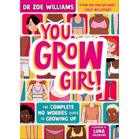 You Grow Girl!: The Complete No Worries Guide to Growing Up