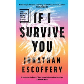 If I Survive You: Shortlisted for the Booker Prize 2023 