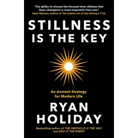 Stillness is the Key An Ancient Strategy for Modern Life