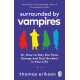 Surrounded by Vampires: Or, How to Slay the Time, Energy and Soul Suckers in Your Life