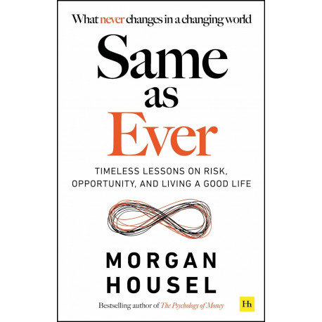 Same as Ever: Timeless Lessons on Risk, Opportunity and Living a Good Life