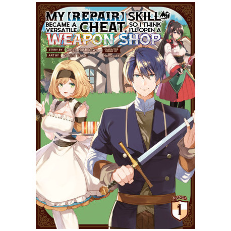 My [Repair] Skill Became a Versatile Cheat, So I Think I'll Open a Weapon Shop (Manga) Vol. 1