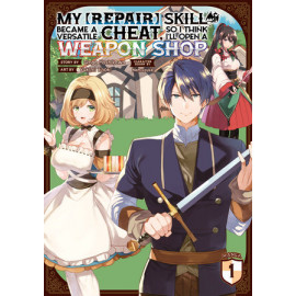 My [Repair] Skill Became a Versatile Cheat, So I Think I'll Open a Weapon Shop (Manga) Vol. 1