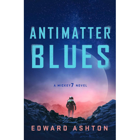 Antimatter Blues: A Mickey7 Novel