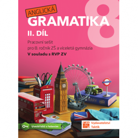 Anglická gramatika 8 2.díl pracovní sešit pro 8. ročník ZŠ a víceletá gymnázia Anglická gramatika 8 2.díl pracovní sešit pro 8. ročník ZŠ a víceletá gymnázia